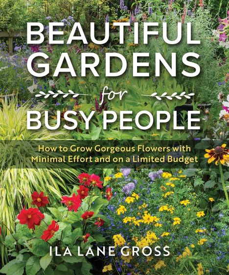 Text: "Beautiful Gardens for Busy People" und "How to Grow Gorgeous Flowers with Minimal Effort and on a Limited Budget". Autor: Ila Lane Gross. Bunte Blumen im Hintergrund.