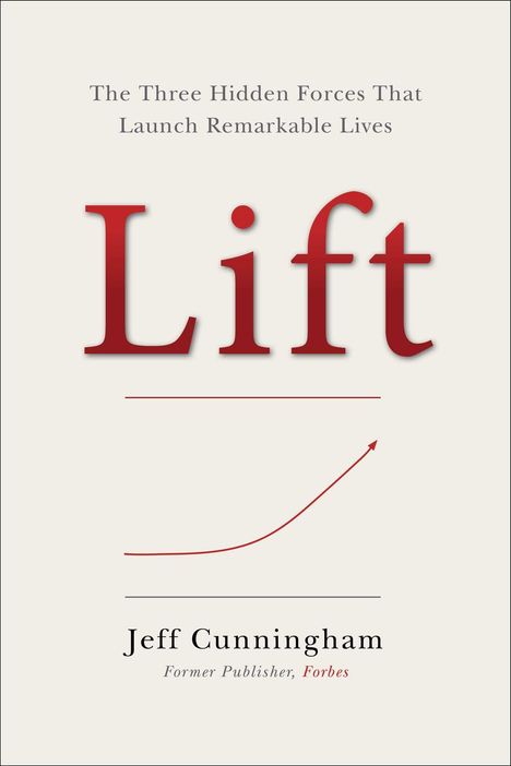 "The Three Hidden Forces That Launch Remarkable Lives. Lift. Jeff Cunningham, Former Publisher, Forbes." - Titel eines Buches mit grafischem Pfeil.