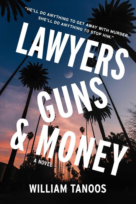 „He’ll do anything to get away with murder. She’ll do anything to stop him.“ Titel: Lawyers Guns & Money, William Tanoos. Palmen und Abendhimmel im Hintergrund.