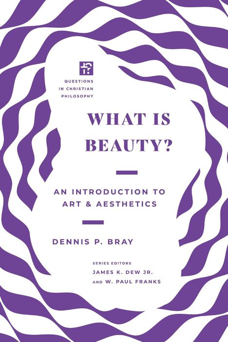 Auf lila-weißem Hintergrund steht: WHAT IS BEAUTY? AN INTRODUCTION TO ART & AESTHETICS von Dennis P. Bray.
