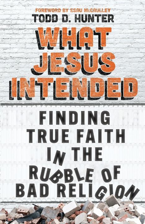 Todd D Hunter: What Jesus Intended, Buch