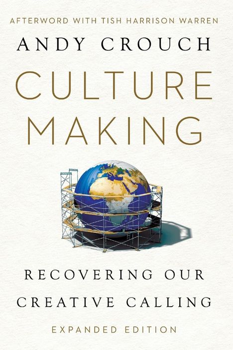 Andy Crouch: Culture Making: Recovering Our Creative Calling, Buch