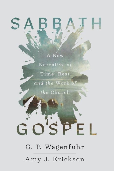 „SABBATH GOSPEL: A New Narrative of Time, Rest, and the Work of the Church.“ Autoren: G. P. Wagenfuhr, Amy J. Erickson. Aquarell vor See.