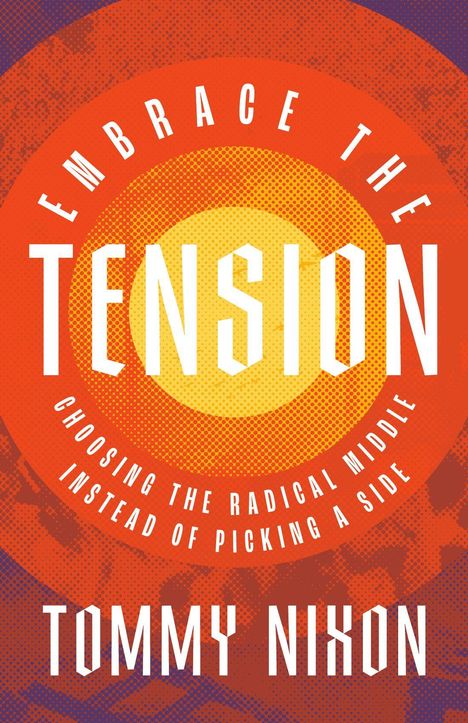 EMBRACE THE TENSION. Choosing the radical middle instead of picking a side. TOMMY NIXON. Rote und gelbe Kreise.