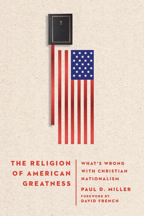 Paul D. Miller: The Religion of American Greatness, Buch