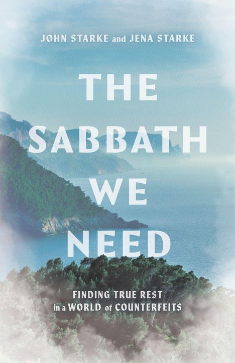 "JOHN STARKE and JENA STARKE: THE SABBATH WE NEED. FINDING TRUE REST in a WORLD of COUNTERFEITS." Landschaft mit Bergen.