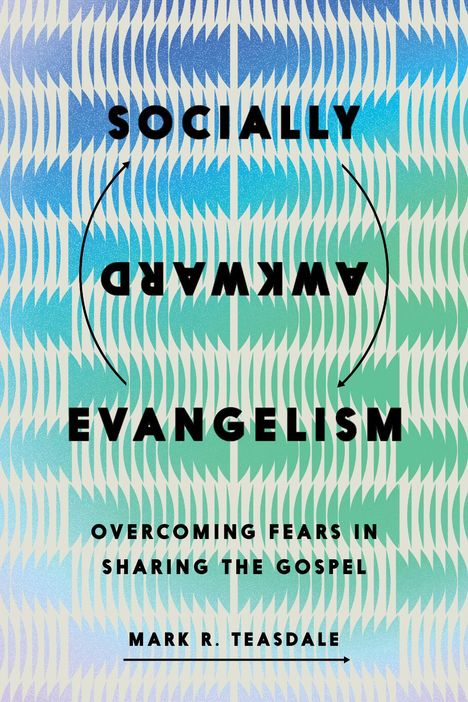 Text: Socially Awkward Evangelism: Overcoming Fears in Sharing the Gospel. Mark R. Teasdale. Hintergrund: Wellenmuster in Blau- und Grüntönen.
