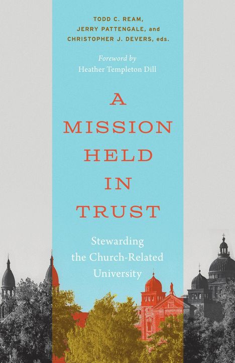 Titel: A Mission Held In Trust. Autoren: Todd C. Ream, Jerry Pattengale, Christopher J. Devers. Gebäudeillustration im Hintergrund.