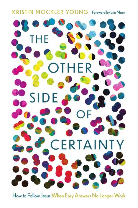 Bunte Kreise auf weißem Hintergrund. Text: "The Other Side of Certainty" und "How to Follow Jesus When Easy Answers No Longer Work."