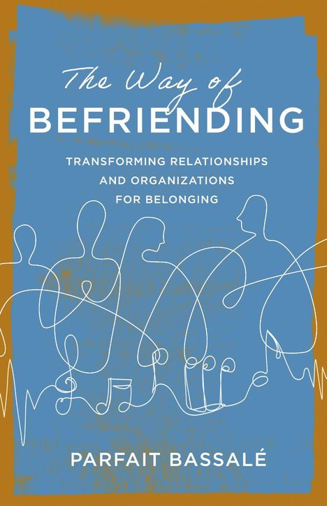 „The Way of Befriending: Transforming Relationships and Organizations for Belonging“ von Parfait Bassalé. Linienmuster.
