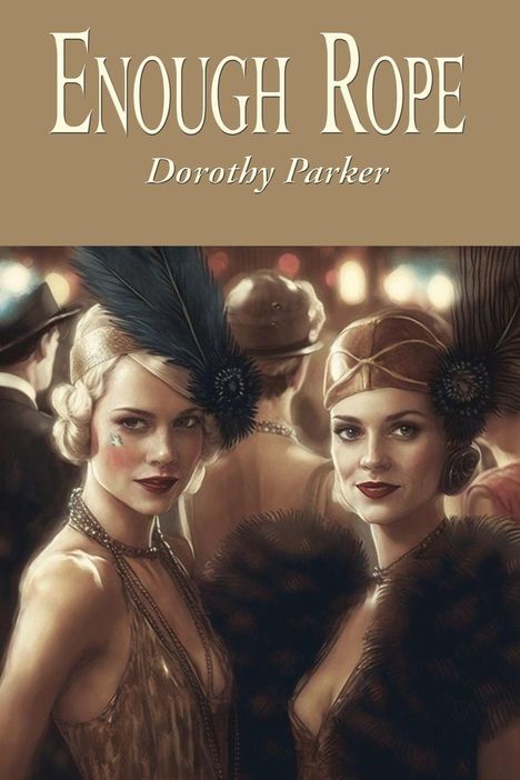 "Enough Rope, Dorothy Parker." Zwei Frauen in eleganter Kleidung und Federschmuck, im Stil der 1920er Jahre.