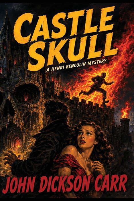 "CASTLE SKULL", "A HENRI BENCOLIN MYSTERY", "JOHN DICKSON CARR"; brennendes Schloss, Mensch in Flammen, besorgtes Paar.