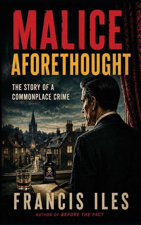 "Malice Aforethought" und "The story of a commonplace crime" in großen Lettern, Mann am Fenster, Giftflasche, Häuser.