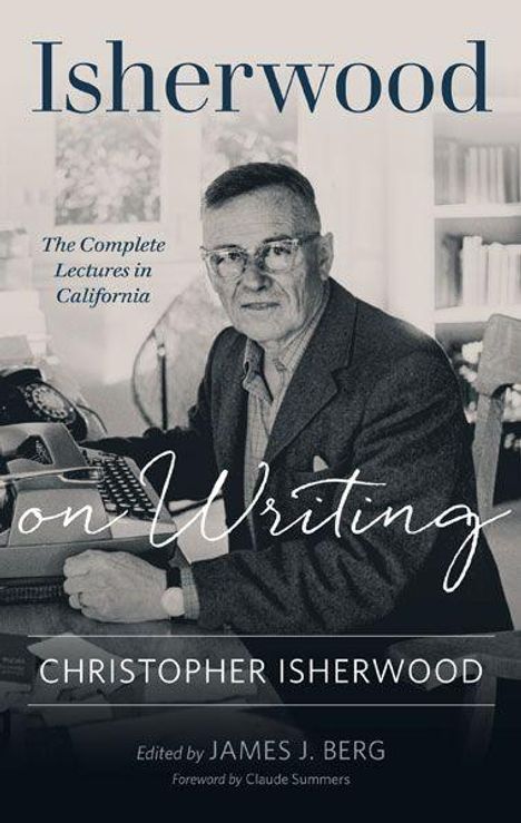 Text: "Isherwood on Writing", "The Complete Lectures in California", "Christopher Isherwood". Schwarz-weiß Portrait eines Mannes an einer Schreibmaschine.