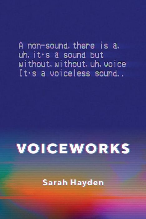 Text: "A non-sound... voiceless sound." Darunter "VOICEWORKS", "Sarah Hayden". Blaue und bunte Hintergrundfarben.