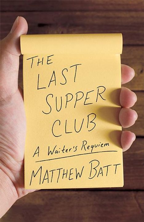 Matthew Batt: The Last Supper Club: A Waiter's Requiem, Buch