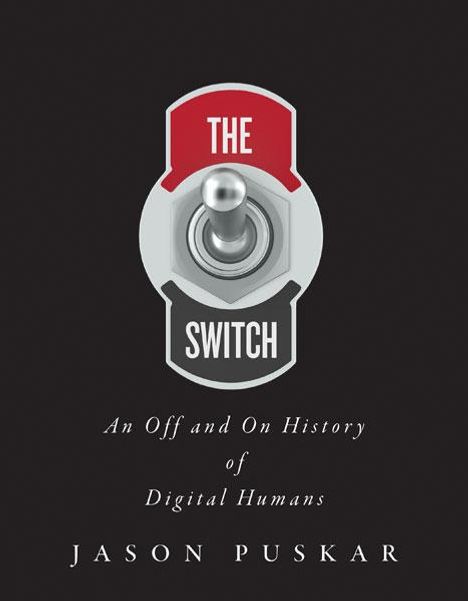 Jason Puskar: The Switch: An Off and on History of Digital Humans, Buch