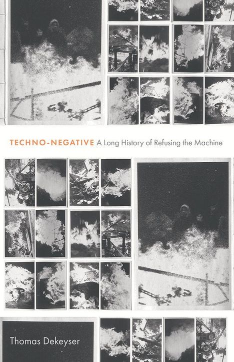 TECHNO-NEGATIVE: A Long History of Refusing the Machine. Thomas Dekeyser. Schwarz-weiße Fotocollage.