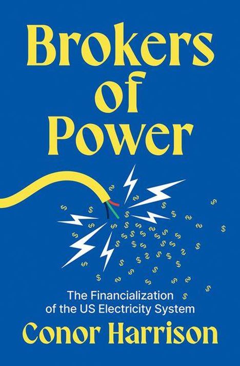 „Brokers of Power. The Financialization of the US Electricity System“ von Conor Harrison. Blauer Hintergrund, gelbe Blitze.