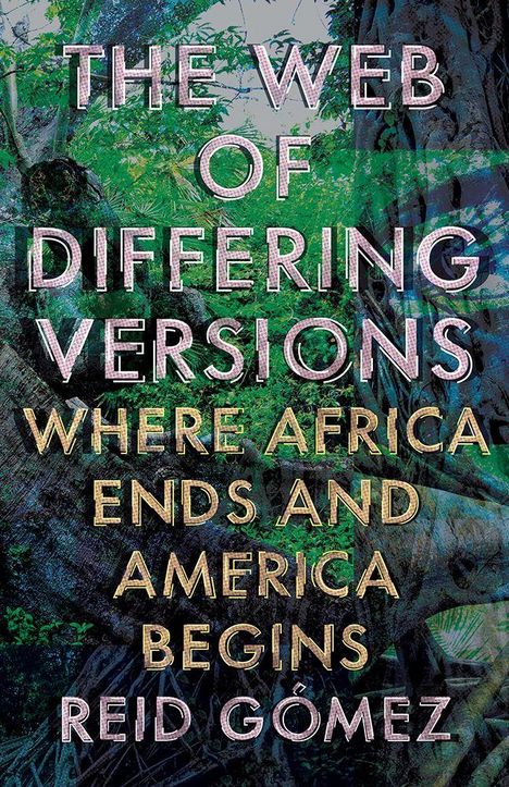 "The Web of Differing Versions: Where Africa Ends and America Begins" von Reid Gómez. Hintergrund: dichter Wald.