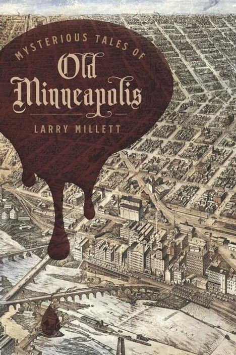 Larry Millett: Mysterious Tales of Old Minneapolis, Buch
