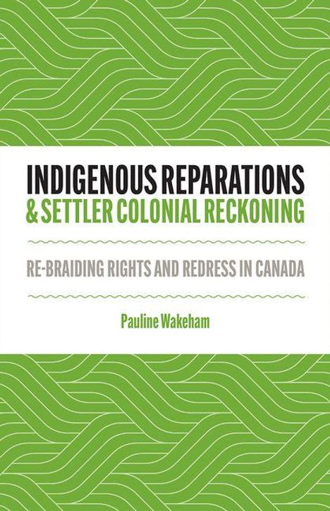 Text: "Indigenous Reparations & Settler Colonial Reckoning. Re-Braiding Rights and Redress in Canada. Pauline Wakeham." Weißer Hintergrund mit grünem Wellenmuster.