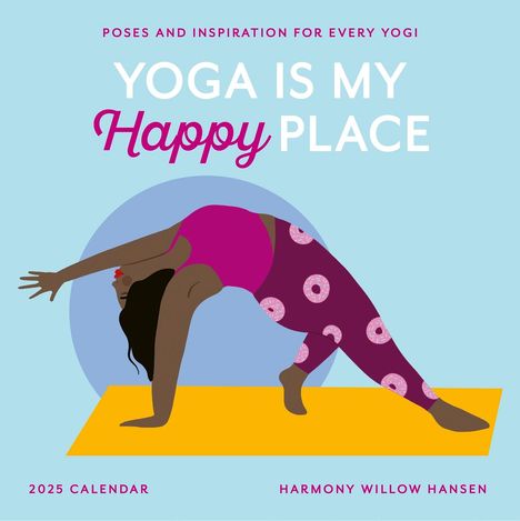 Harmony Willow Hansen: Yoga Is My Happy Place Wall Calendar 2025, Kalender
