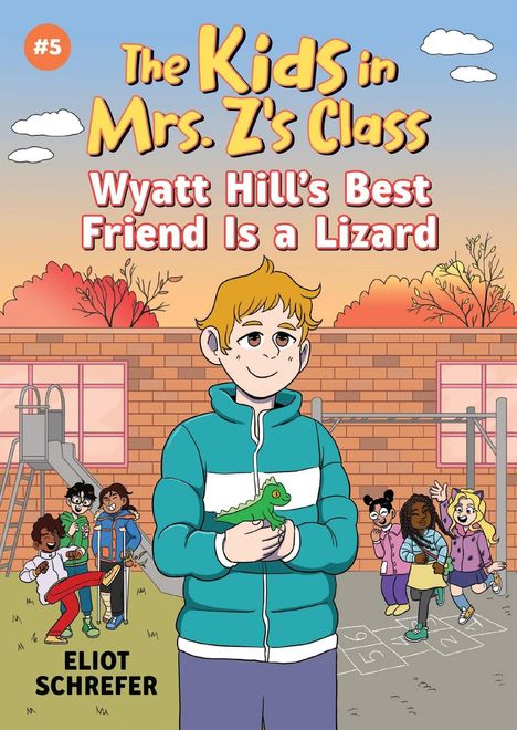 Eliot Schrefer: The Kids in Mrs. Z's Class: Wyatt Hill Brings a Lizard to School, Buch