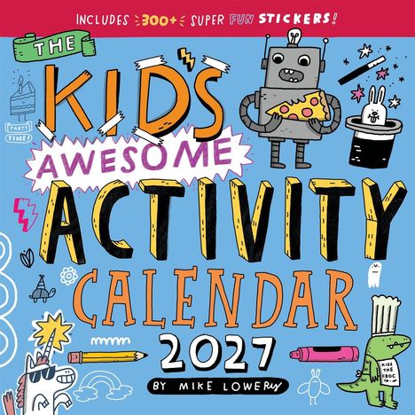 Text: "Includes 300+ Super Fun Stickers! The Kid's Awesome Activity Calendar 2027 by Mike Lowery."  
Illustration: Roboter, Hase im Hut, Pizza.