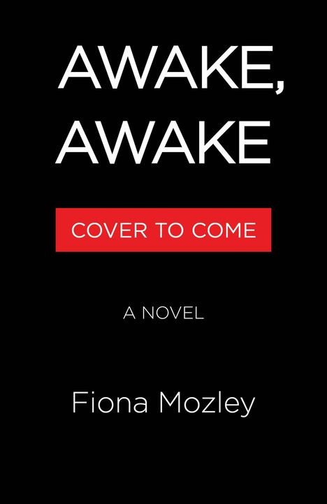 Text: "AWAKE, AWAKE", "COVER TO COME", "A NOVEL", "Fiona Mozley". Schwarzer Hintergrund, rote Textbox.