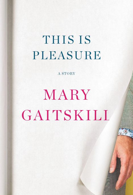 Mary Gaitskill: This Is Pleasure, Buch