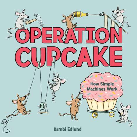 Bambi Edlund: Operation Cupcake: How Simple Machines Work, Buch