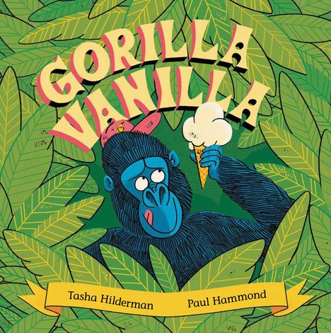 "Gorilla Vanilla", Tasha Hilderman, Paul Hammond. Ein Gorilla mit Eis inmitten grüner Blätter, trägt eine Hut. Verspielte Illustration.