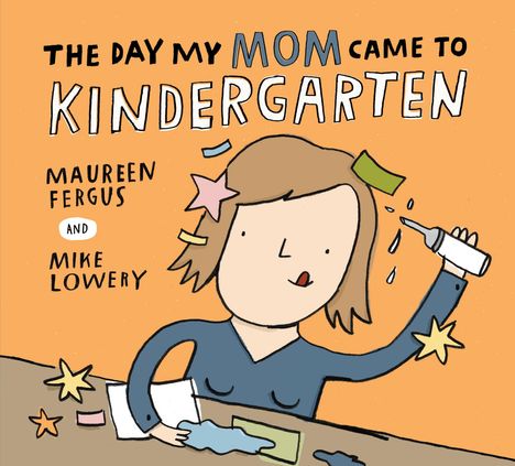 Text: „The Day My Mom Came to Kindergarten“, Maureen Fergus, Mike Lowery. Illustration: Frau mit Kleber, Bastelmaterial.