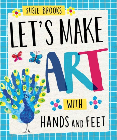 Susie Brooks: Brooks, S: Let's Make Art: With Hands and Feet, Buch