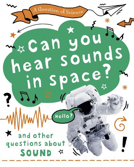 Anna Claybourne: A Question of Science: Can you hear sounds in space? And other questions about sound, Buch