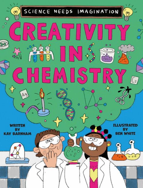 "Science Needs Imagination. Creativity in Chemistry. Written by Kay Barnham. Illustrated by Ben White."  
Illustration: Zwei Wissenschaftler mit Brillen, chemische Symbole.