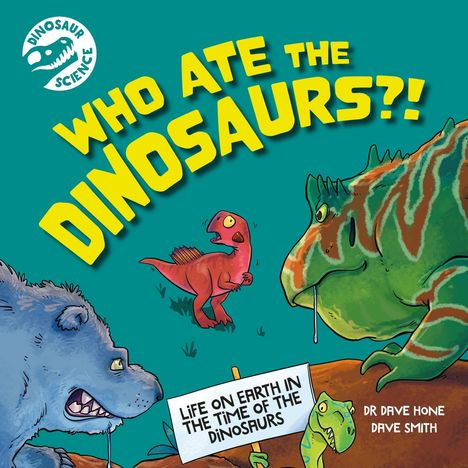 Dave Hone: Dinosaur Science: Who Ate the Dinosaurs?!, Buch