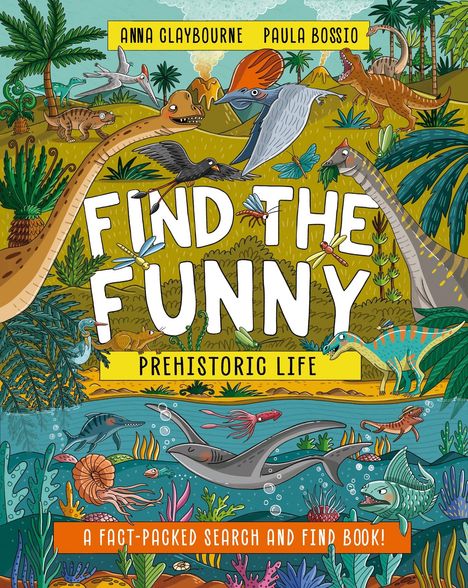 Anna Claybourne: Find the Funny: Prehistoric Life, Buch