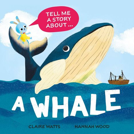Roter Sprechblasen-Text: "TELL ME A STORY ABOUT...". Unten großer Text: "A WHALE". Illustration eines Wals, Hase und Boot.