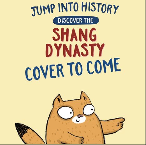 Illustration mit Texten: "Jump into history", "Discover the Shang Dynasty", "Cover to come". Ein cartoonartiger Fuchs zeigt nach rechts.