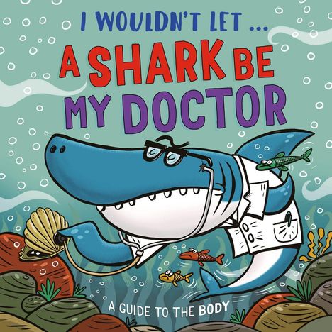 Text: "I wouldn't let... A SHARK be MY DOCTOR. A guide to the body."  
Illustration: Ein Hai mit Arztkittel untersucht eine Muschel.