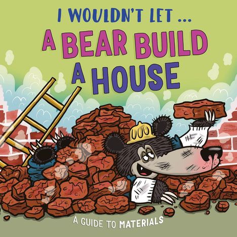 Text: "I wouldn't let... A bear build a house. A guide to materials." Ein Bär mit Bauhelm jongliert Ziegelsteine. Lustige Illustration.