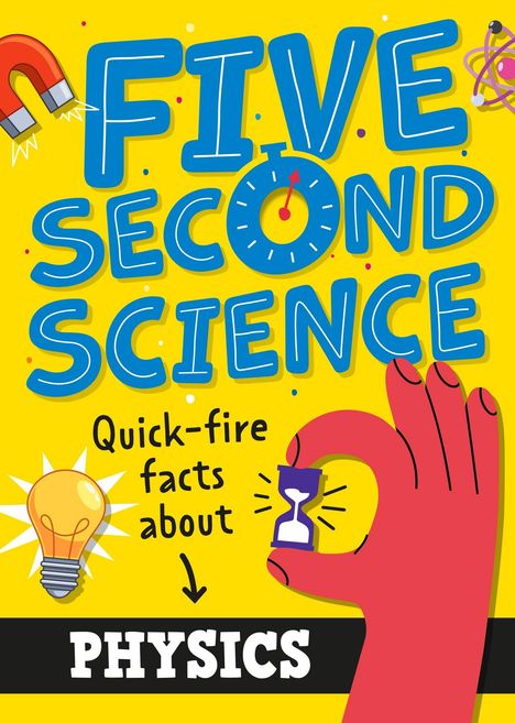 "FIVE SECOND SCIENCE" in Blau, Uhr als O. "Quick-fire facts about PHYSICS." Bunte Symbole: Magnet, Atom, Glühbirne, Zeitmesser.