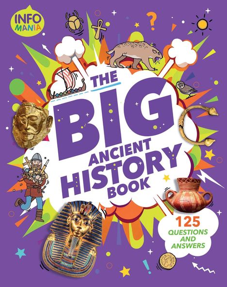 Text: "The Big Ancient History Book", "125 Questions and Answers", "Info Mania". 
Illustration: Bunt mit historischem Thema und Symbolen.