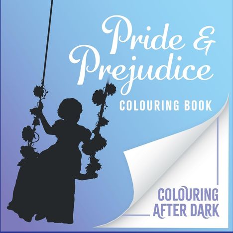 Text: "Pride & Prejudice Colouring Book. Colouring After Dark." Silhouette eines Mädchens auf einer Schaukel gegen blauen Hintergrund.