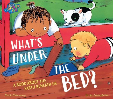 Text: "What's Under the Bed? A Book About the Earth Beneath Us." Zwei Kinder und eine Katze erforschen neugierig.