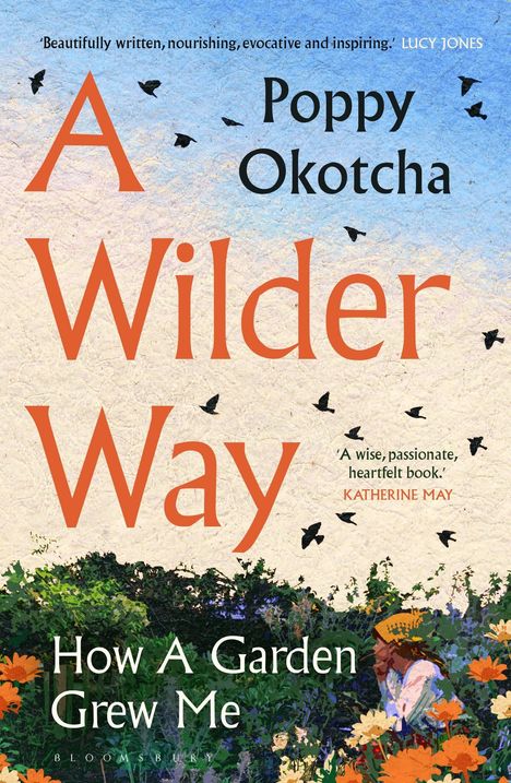 „A Wilder Way“ von Poppy Okotcha. Illustration: Frau in Garten mit Blumen, Vögel am Himmel.