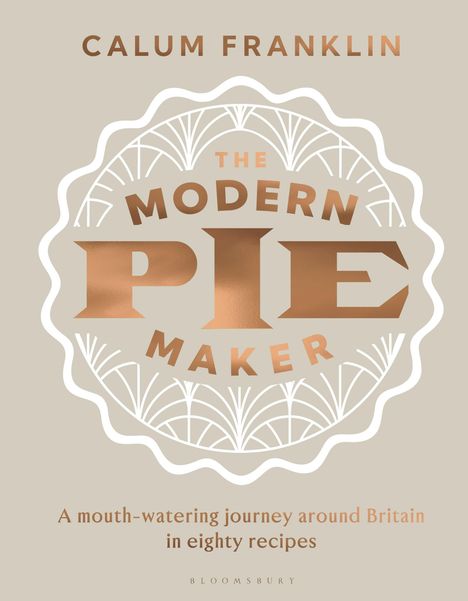 „The Modern Pie Maker“ – Eine kulinarische Reise durch Großbritannien in achtzig Rezepten.