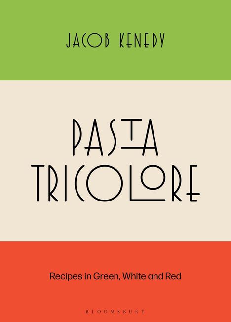 Text: "JACOB KENEDY", "PASTA TRICOLORE", "Recipes in Green, White and Red". Bunte Bänder in Grün, Weiß, Rot.